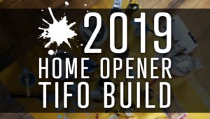 2019 Home Opener Tifo Build