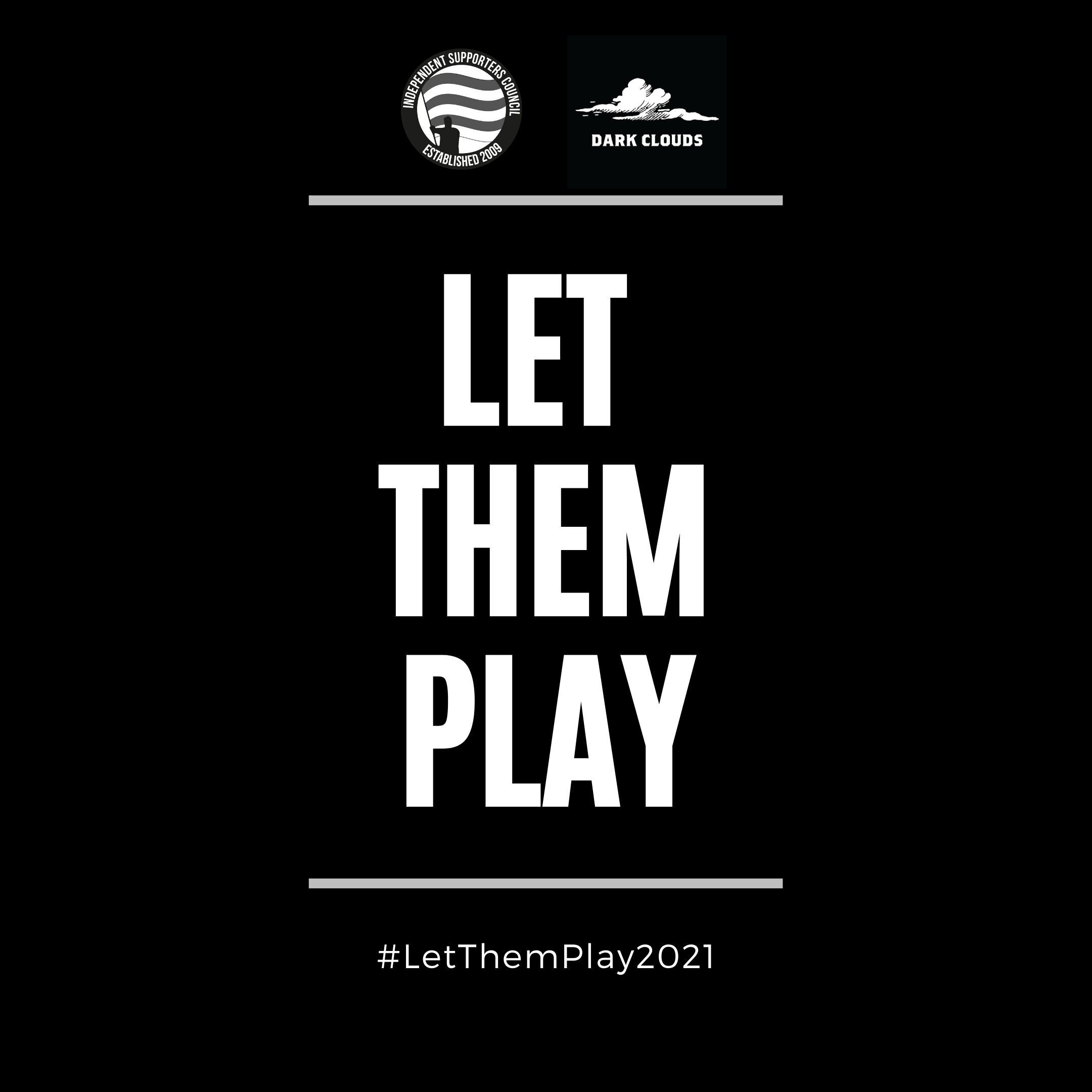 The Independent Supporters Council logo and Dark Clouds logo sit atop a black square with "LET THEM PLAY" and "#LetThemPlay2021" written underneath.